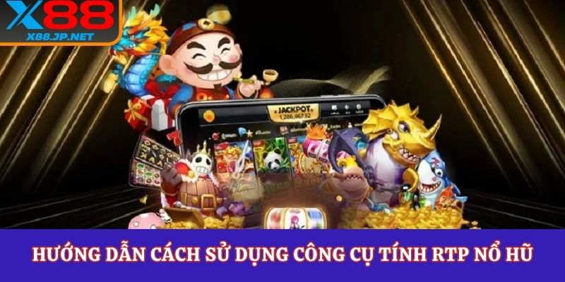 Hướng dẫn cách sử dụng công cụ tính RTP nổ hũ